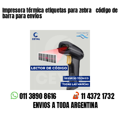 Impresora térmica etiquetas para zebra  código de barra para envíos